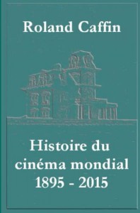 Couverture du livre Histoire du cinéma mondial 1895 - 2015 par Roland Caffin