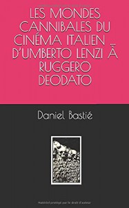 Couverture du livre Les Mondes cannibales du cinéma italien… par Daniel Bastié