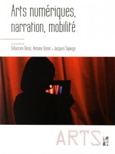 Couverture du livre Arts numériques, narration, mobilité par Collectif dir. Sébastien Denis, Antoine Gonot et Jacques Sapiega