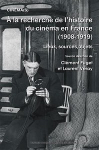 Couverture du livre À la recherche de l’histoire du Cinéma en France (1908-1919) par Collectif dir. Clément Puget et Laurent Véray