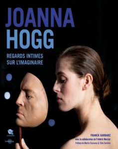 Couverture du livre Joanna Hogg, regards Intimes sur l'Imaginaire par Franck Garbarz