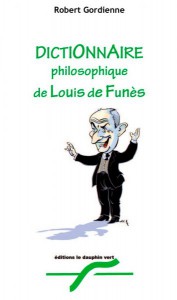 Couverture du livre Dictionnaire philosophique de Louis de Funès par Robert Gordienne