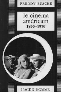 Couverture du livre Le Cinéma américain, 1955-1970 par Freddy Buache