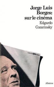 Couverture du livre Jorge Luis Borges, sur le cinéma par Edgardo Cozarinsky