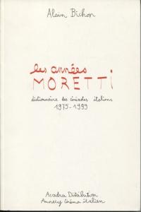 Couverture du livre Les Années Moretti par Alain Bichon