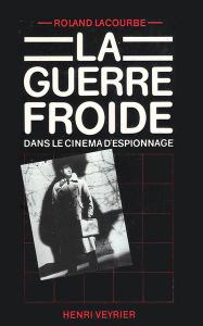 Couverture du livre La guerre froide dans le cinéma d'espionnage par Roland Lacourbe