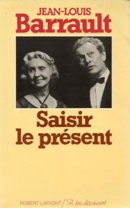 Couverture du livre Saisir le présent par Jean-Louis Barrault