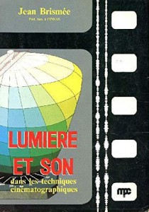 Couverture du livre Lumière et son dans les techniques cinématographiques par Jean Brismée