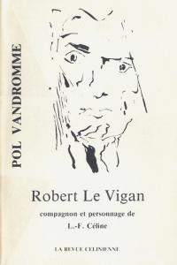 Couverture du livre Robert Le Vigan, compagnon et personnage de L.-F.Céline par Pol Vandromme