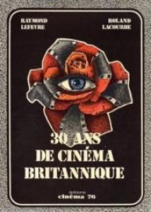 Couverture du livre 30 ans de cinéma britannique par Raymond Lefevre et Roland Lacourbe