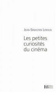 Couverture du livre Les Petites Curiosités du cinéma par Jean-Sébastien Leroux