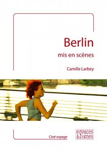 Couverture du livre Berlin mis en scènes par Camille Larbey