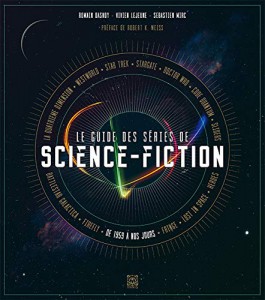 Couverture du livre Le Guide des séries de science-fiction par Vivien Lejeune, Romain Dasnoy et Sébastien Mirc