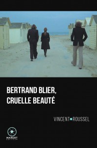 Couverture du livre Bertrand Blier, cruelle beauté par Vincent Roussel