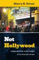 Not Hollywood:Independent Film at the Twilight of the American Dream