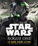 Star Wars Rogue One : Guide visuel ultime