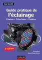 Guide pratique de l'éclairage: Cinéma - Télévision - Théâtre