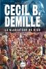 Cecil B. Demille: le gladiateur de Dieu