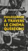 Philosopher à travers le cinéma québécois: Xavier Dolan, Denis Côté, Stéphane Lafleur et autres cinéastes