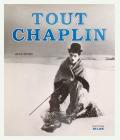 Tout Chaplin : L'oeuvre complète présentée par le texte et par l'image