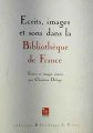 Ecrits, images et sons dans la Bibliothèque de France
