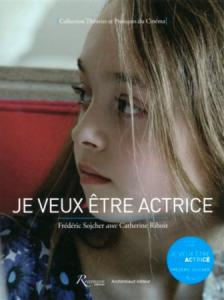 Couverture du livre Je veux être actrice par Frédéric Sojcher et Catherine Rihoit