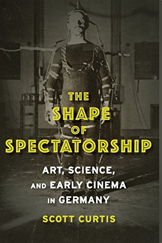 Book cover: The Shape of Spectatorship - Art, Science, and Early Cinema in Germany