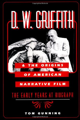 Book cover: D.W. Griffith and the Origins of American Narrative Film - The Early Years at Biograph