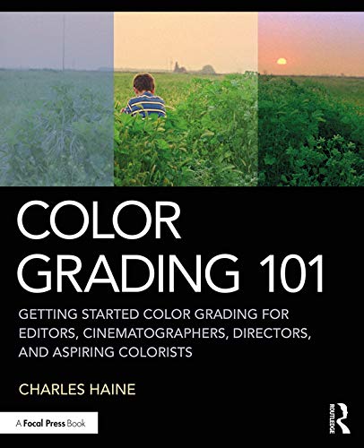 Couverture du livre: Color Grading 101 - Getting Started Color Grading for Editors, Cinematographers, Directors, and Aspiring Colorists
