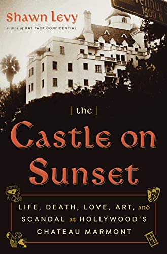 Book cover: The Castle on Sunset - Life, Death, Love, Art, and Scandal at Hollywood's Chateau Marmont