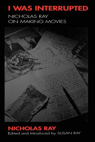 Book cover: I Was Interrupted - Nicholas Ray on making movies