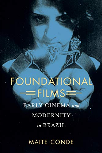 Couverture du livre: Foundational Films - Early Cinema and Modernity in Brazil