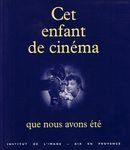 Book cover: Cet enfant de cinéma que nous avons été