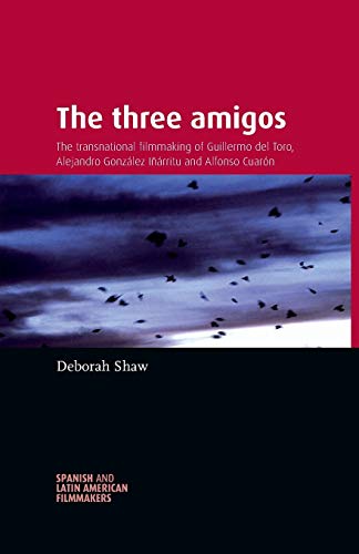 Couverture du livre : The Three Amigos - The Transnational Filmmaking of Guillermo Del Toro, Alejandro González Iñárritu, and Alfonso Cuarón