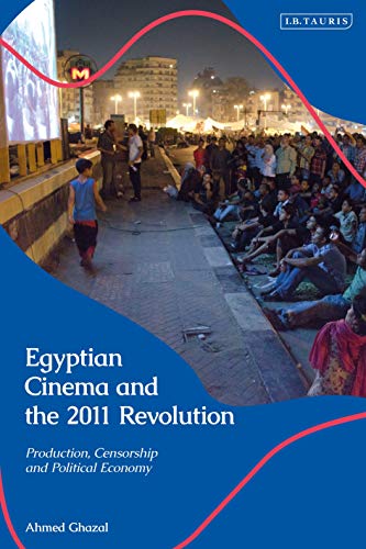 Couverture du livre: Egyptian Cinema and the 2011 Revolution - Production, Censorship and Political Economy