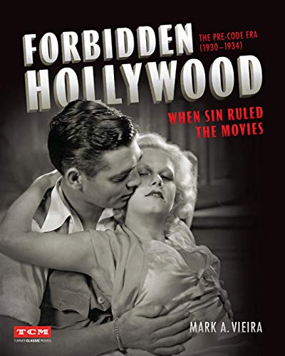 Book cover: Forbidden Hollywood - The Pre-Code Era (1930-1934): When Sin Ruled the Movies