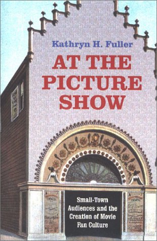 Book cover: At the Picture Show - Small-Town Audiences and the Creation of Movie Fan Culture