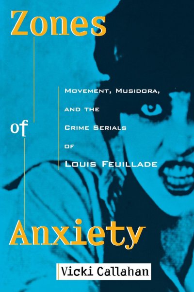 Couverture du livre : Zones Of Anxiety - Movement, Musidora, and the crime serials of Louis Feuillade