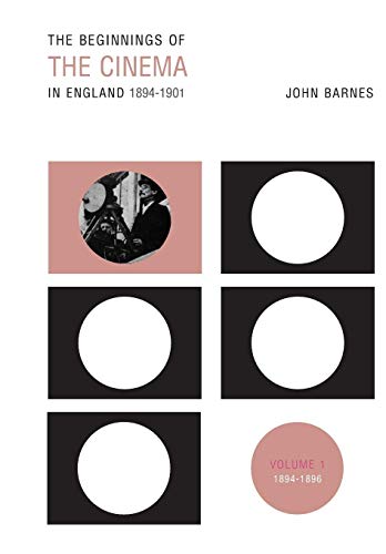 Book cover: The Beginnings of the Cinema in England, 1894-1901 - Volume 1: 1894-1896