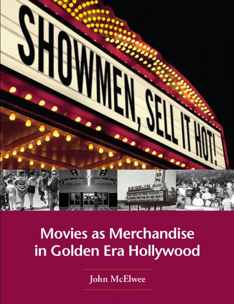 Book cover: Showmen, Sell It Hot! - Movies As Merchandise in Golden Era Hollywood