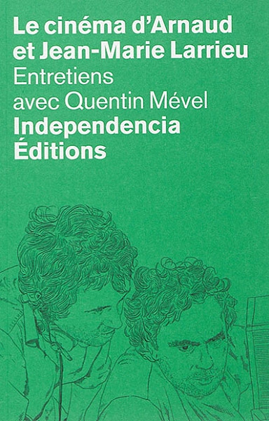 Couverture du livre: Le Cinéma d'Arnaud et Jean-Marie Larrieu - Entretiens