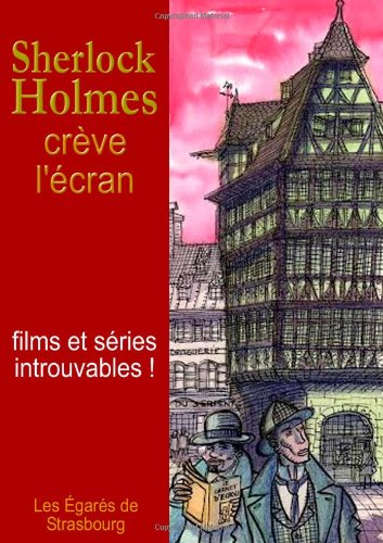 Couverture du livre: Sherlock Holmes crève l'écran - Films et séries introuvables!