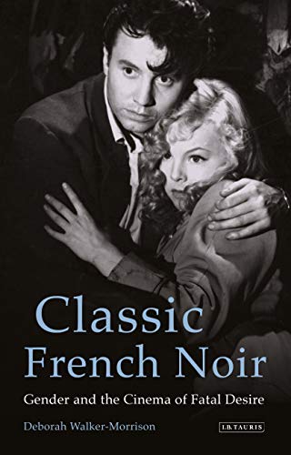 Book cover: Classic French Noir - Gender and the Cinema of Fatal Desire