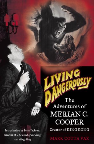 Couverture du livre : Living Dangerously - The Adventures of Merian C. Cooper, Creator of King Kong