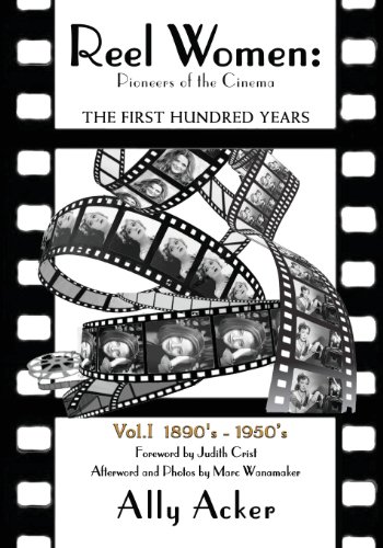 Couverture du livre: Reel Women, Pioneers of the Cinema - The First Hundred Years - Vol.1: 1890's-1950's