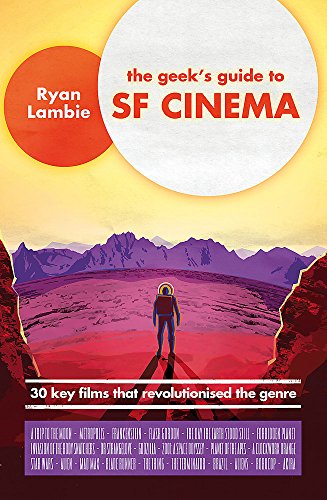 Couverture du livre: The Geek's Guide to SF Cinema - 30 Key Films that Revolutionised the Genre