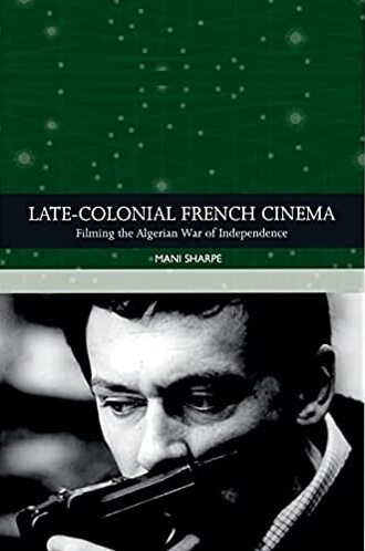 Couverture du livre: Late-colonial French Cinema - Filming the Algerian War of Independence
