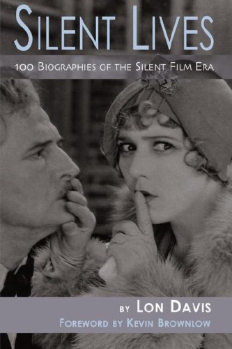 Couverture du livre: Silent Lives - 100 Biographies of the Silent Film Era