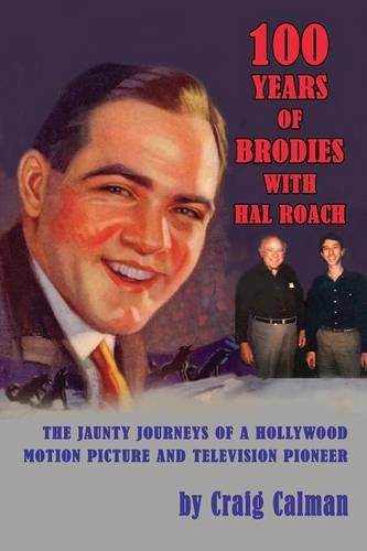 Couverture du livre : 100 Years of Brodies with Hal Roach - The Jaunty Journeys of a Hollywood Motion Picture and Television Pioneer