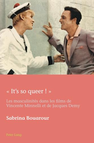 Book cover: It’s so queer ! - Les masculinités dans les films de Vincente Minnelli et de Jacques Demy